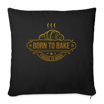 Born To Bake Forced To Work Bread Baker Baking - Throw Pillow Cover 17.5” x 17.5” - black - Front