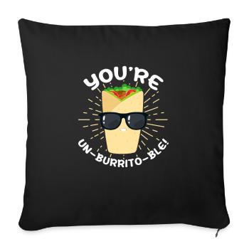 You're Un-Burrito-Ble - Throw Pillow Cover 17.5” x 17.5” - black - Front