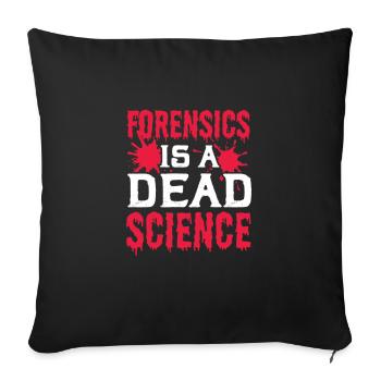 Forensics Is A Dead Science - Throw Pillow Cover 17.5” x 17.5” - black - Front