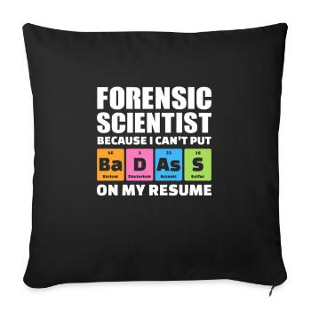 Forensic Scientist Because I Can't Put Badass - Throw Pillow Cover 17.5” x 17.5” - black - Front
