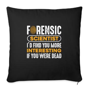 Forensic Scientist I'd Find You More Interesting - Throw Pillow Cover 17.5” x 17.5” - black - Front