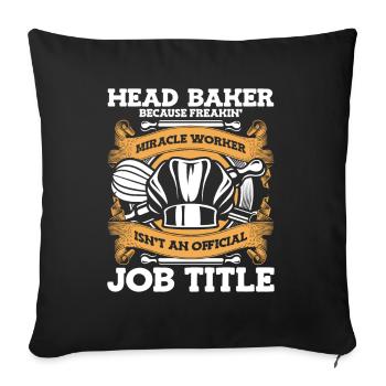 Head Baker Because Miracle Worker Isn't Job Title - Throw Pillow Cover 17.5” x 17.5” - black - Front