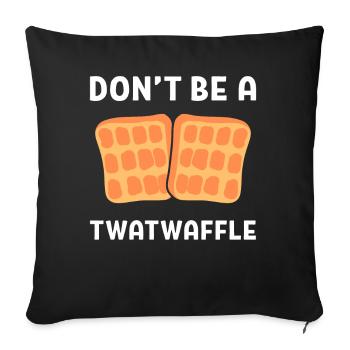 Don't Be A Twatwaffle Waffle Maker - Throw Pillow Cover 17.5” x 17.5” - black - Front