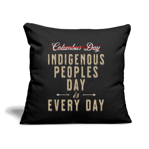 Indigenous Peoples Day is Every Day - Throw Pillow Cover 17.5” x 17.5”