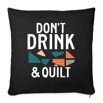 Don't Drink And Quilt Quilting Sewing - Throw Pillow Cover 17.5” x 17.5” - black - Front
