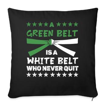 A green belt is a white belt who never quit - Throw Pillow Cover 17.5” x 17.5” - black - Front