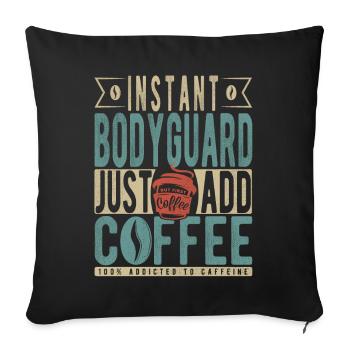 Instant Bodyguard Just Add Coffee - Throw Pillow Cover 17.5” x 17.5” - black - Front
