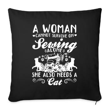 A women cannot survive on sewing alone she also ne - Throw Pillow Cover 17.5” x 17.5” - black - Front