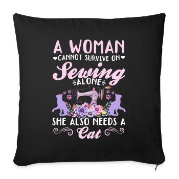 A women cannot survive on sewing alone she also ne - Throw Pillow Cover 17.5” x 17.5” - black - Front