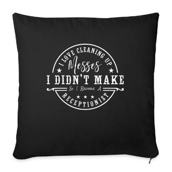 Receptionist I Love Cleaning Up Messes Assistant - Throw Pillow Cover 17.5” x 17.5” - black - Front