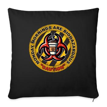 CAUTION: MONDAY MORNINGS ARE BIOHAZARDOUS - Throw Pillow Cover 17.5” x 17.5” - black - Front