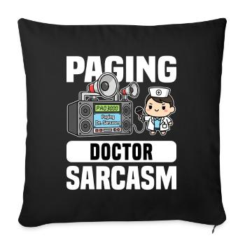 PAGING DOCTOR SARCASM - DOCTOR GIFT - Throw Pillow Cover 17.5” x 17.5” - black - Front