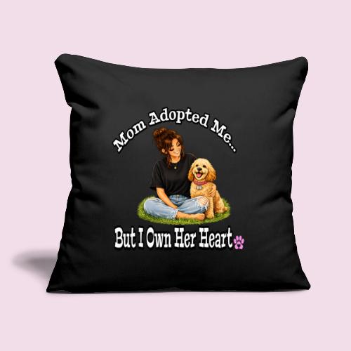 Mom Adopted Me But I Own Her Heart - Throw Pillow Cover 17.5” x 17.5”