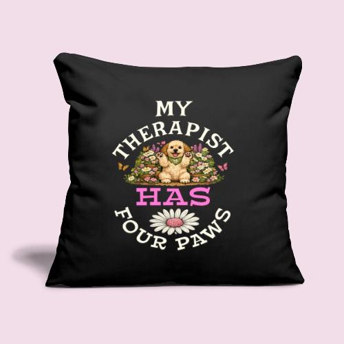 My Therapist Has Four Paws - Throw Pillow Cover 17.5” x 17.5”