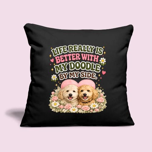 Life Really Is Better With My Doodle By My Side - Throw Pillow Cover 17.5” x 17.5”