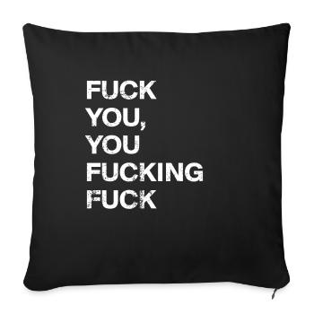 FUCK YOU YOU FUCKING FUCK - Throw Pillow Cover 17.5” x 17.5” - black - Front