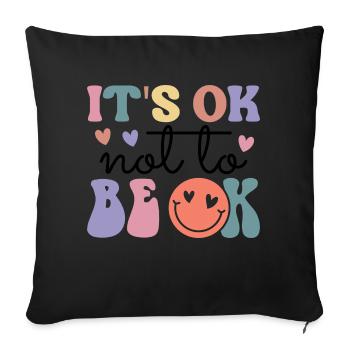 It s Ok Not To Be Ok - Throw Pillow Cover 17.5” x 17.5” - black - Front