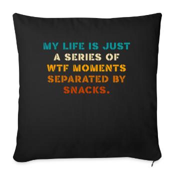 My Life Is Just A Series Of Wtf Moments - Throw Pillow Cover 17.5” x 17.5” - black - Front