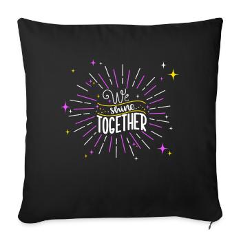We Shine Together - Throw Pillow Cover 17.5” x 17.5” - black - Front