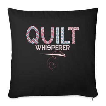Quilt Whisperer Quilting Quilter - Throw Pillow Cover 17.5” x 17.5” - black - Front