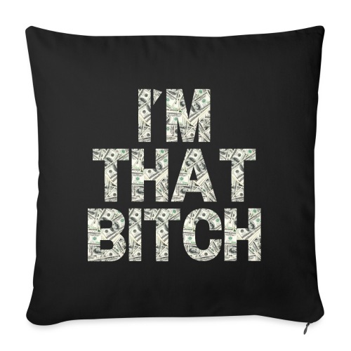I'M THAT BITCH - One Hundred Dollars Pile - Throw Pillow Cover 17.5” x 17.5”