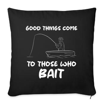Good Things Come To Those Who Bait Angler - Throw Pillow Cover 17.5” x 17.5” - black - Front