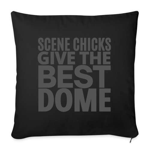 Scene Chicks Give The Best Dome (dark gray font) - Throw Pillow Cover 17.5” x 17.5”
