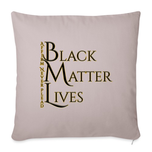Black Matter Lives - Throw Pillow Cover 17.5” x 17.5”