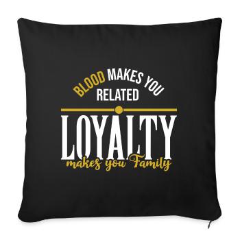 loyalty makes you family - Throw Pillow Cover 17.5” x 17.5” - black - Front