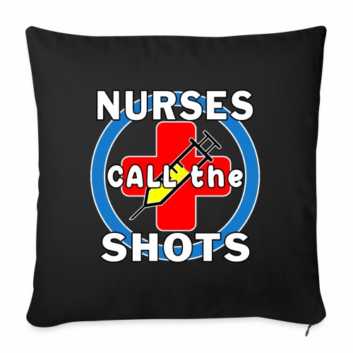 Nurses Call the Shots RN CRNA LPN ER CNS OR FNP. - Throw Pillow Cover 17.5” x 17.5”