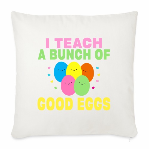 I Teach a Bunch of Good Eggs School Easter Bunny - Throw Pillow Cover 17.5” x 17.5”
