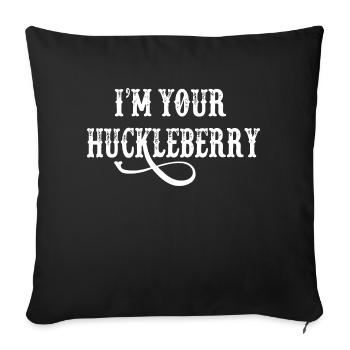 Your Huckleberry - Throw Pillow Cover 17.5” x 17.5” - black - Front