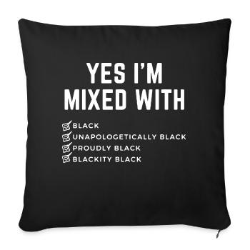 Yes Im Mixed With Black, Unapologetically Blackly - Throw Pillow Cover 17.5” x 17.5” - black - Front