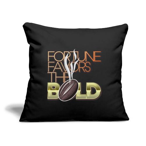 Fortune Favors the Bold - Throw Pillow Cover 17.5” x 17.5”