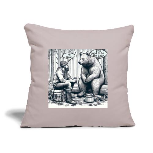 It's Good To Be The Bear - Throw Pillow Cover 17.5” x 17.5”