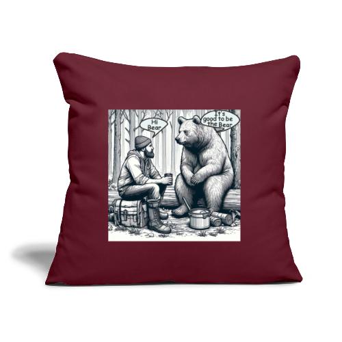 It's Good To Be The Bear - Throw Pillow Cover 17.5” x 17.5”