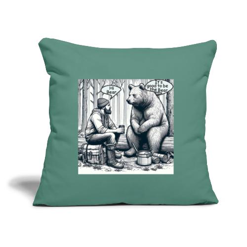 It's Good To Be The Bear - Throw Pillow Cover 17.5” x 17.5”