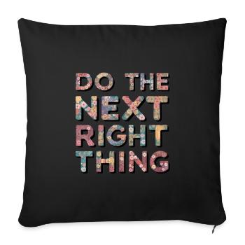 Do The Next Right Thing - Throw Pillow Cover 17.5” x 17.5” - black - Front