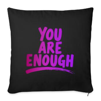 You Are Enough  Mindfulness Power Quote - Throw Pillow Cover 17.5” x 17.5” - black - Front