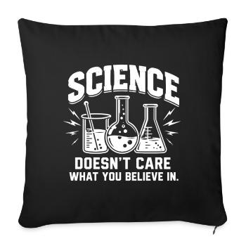 Science Doesn't Care Funny STEM Design - Throw Pillow Cover 17.5” x 17.5” - black - Front