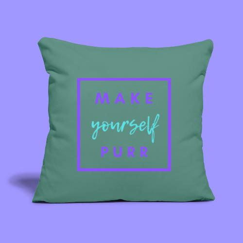 Make yourself purr - Throw Pillow Cover 17.5” x 17.5”