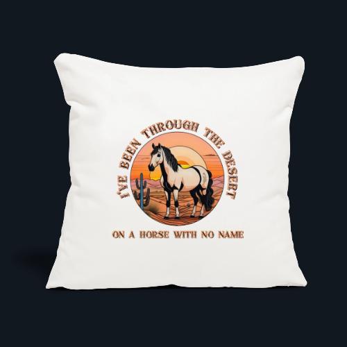 I've been through the desert on a horse - Throw Pillow Cover 17.5” x 17.5”