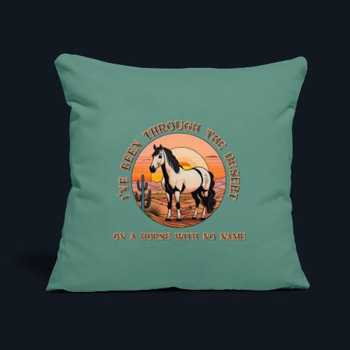 I've been through the desert on a horse - Throw Pillow Cover 17.5” x 17.5”