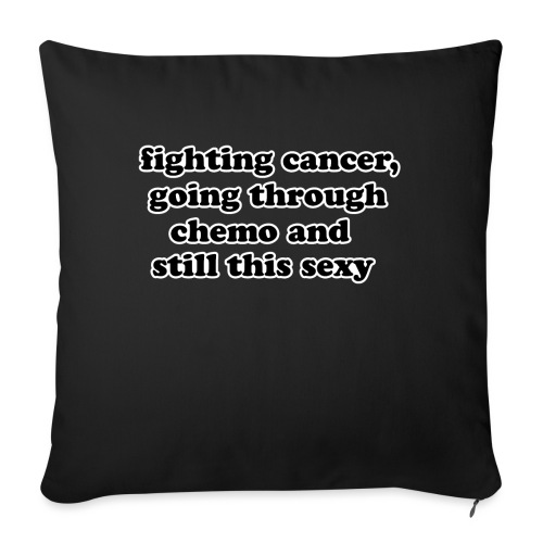 Fighting Cancer Going Thru Chemo Still Sexy Quote - Throw Pillow Cover 17.5” x 17.5”
