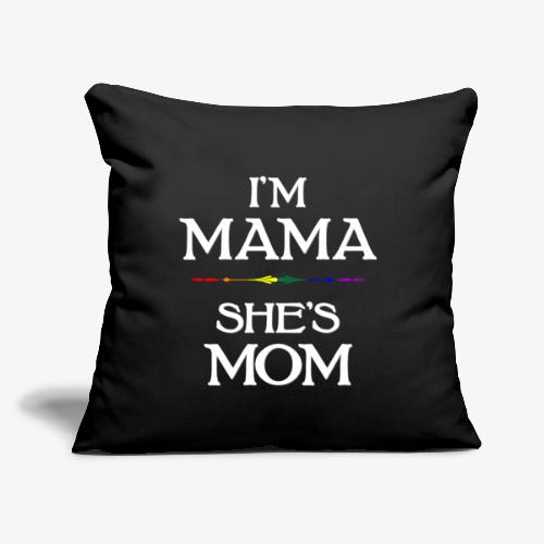 I'm Mama - She's Mom LGBT Lesbian Mothers - Throw Pillow Cover 17.5” x 17.5”