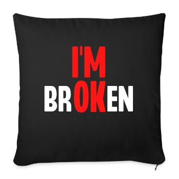 I'm Broken - Throw Pillow Cover 17.5” x 17.5” - black - Front