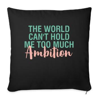 The World Can't Hold Me Too Much Ambition Quote - Throw Pillow Cover 17.5” x 17.5” - black - Front