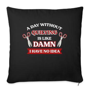 Quilting Quote - Throw Pillow Cover 17.5” x 17.5” - black - Front