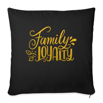 Family Loyalty - Throw Pillow Cover 17.5” x 17.5” - black - Front