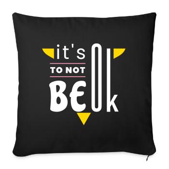 It's ok to not be ok - Throw Pillow Cover 17.5” x 17.5” - black - Front